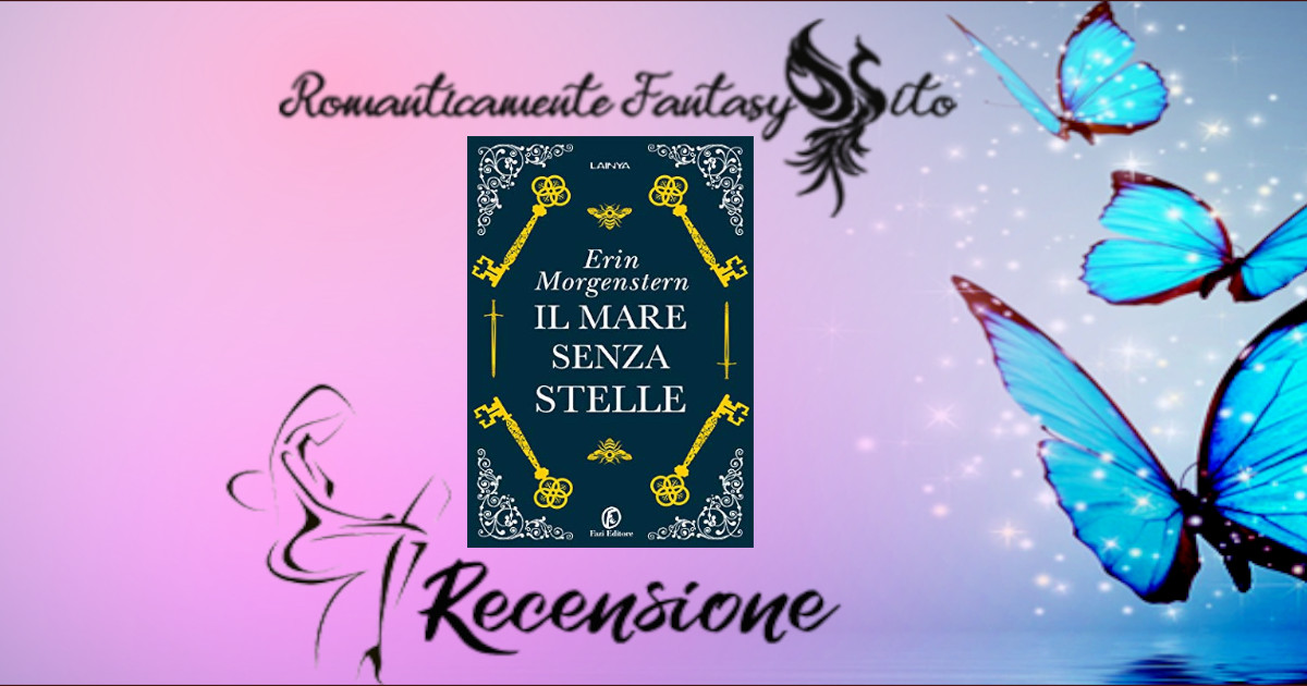 Recensione:IL MARE SENZA STELLE di Erin Morgenstern - Romanticamente  Fantasy Sito