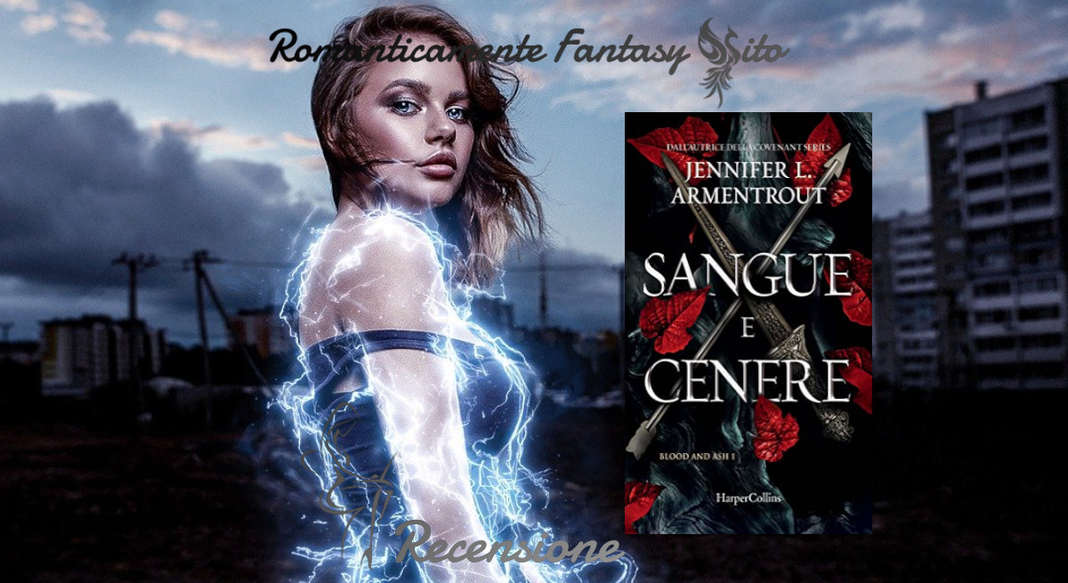 Recensione: Sangue e Cenere di Jennifer L. Armentrout -Saga From Blood and  Ash vol.1- Romanticamente Fantasy Sito