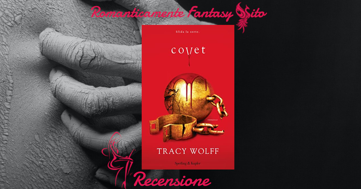 Recensione: Covet - Serie: Crave#3 di Tracy Wolff - Romanticamente Fantasy Sito