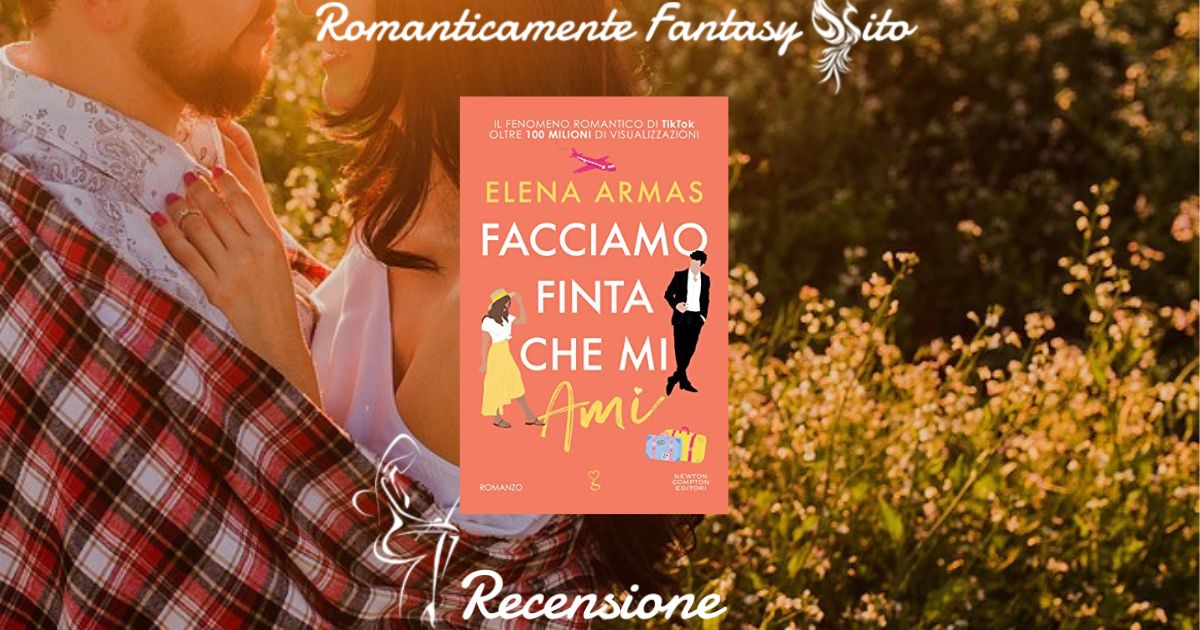 Recensione: Facciamo finta che mi ami di Elena Armas - Romanticamente  Fantasy Sito