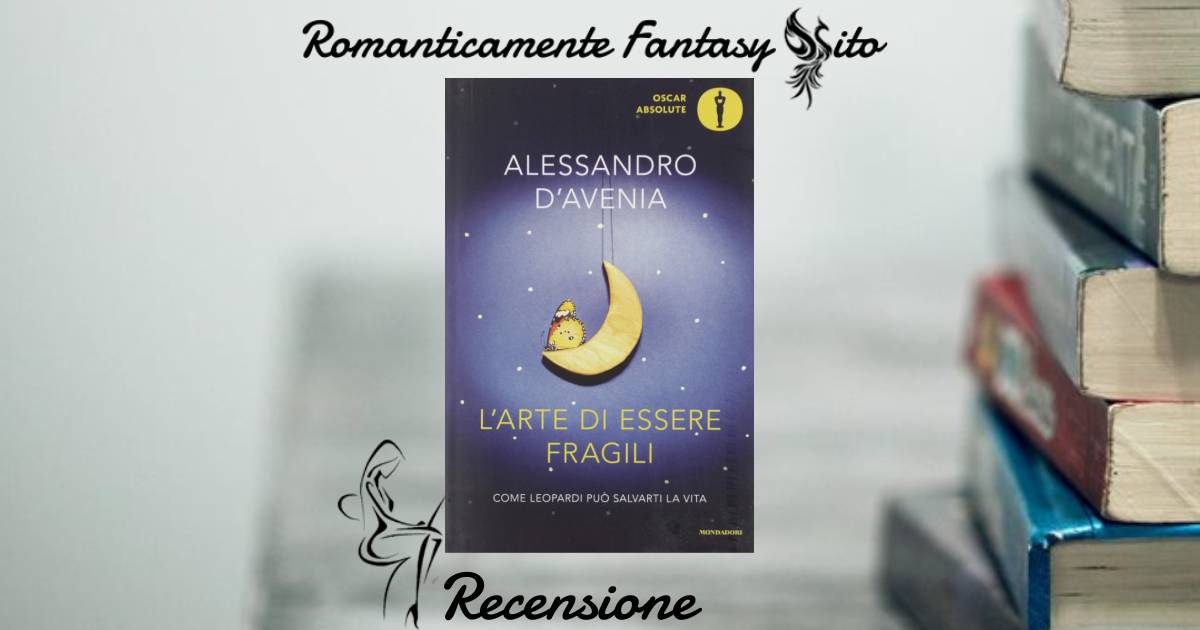Recensione: L'arte di essere fragili di Alessandro D'Avenia -  Romanticamente Fantasy Sito