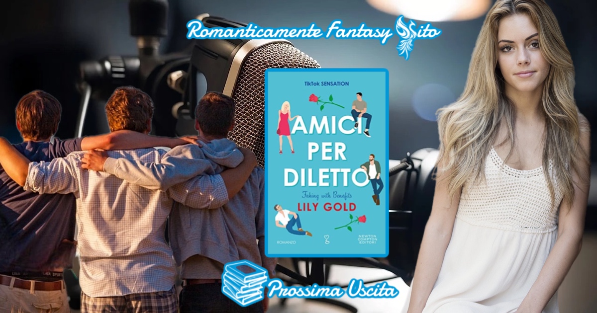 Prossima uscita: Amici per diletto di Lily Gold - Romanticamente Fantasy  Sito