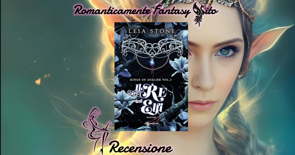 Recensione: Il re degli elfi di Leia Stone - Romanticamente Fantasy Sito
