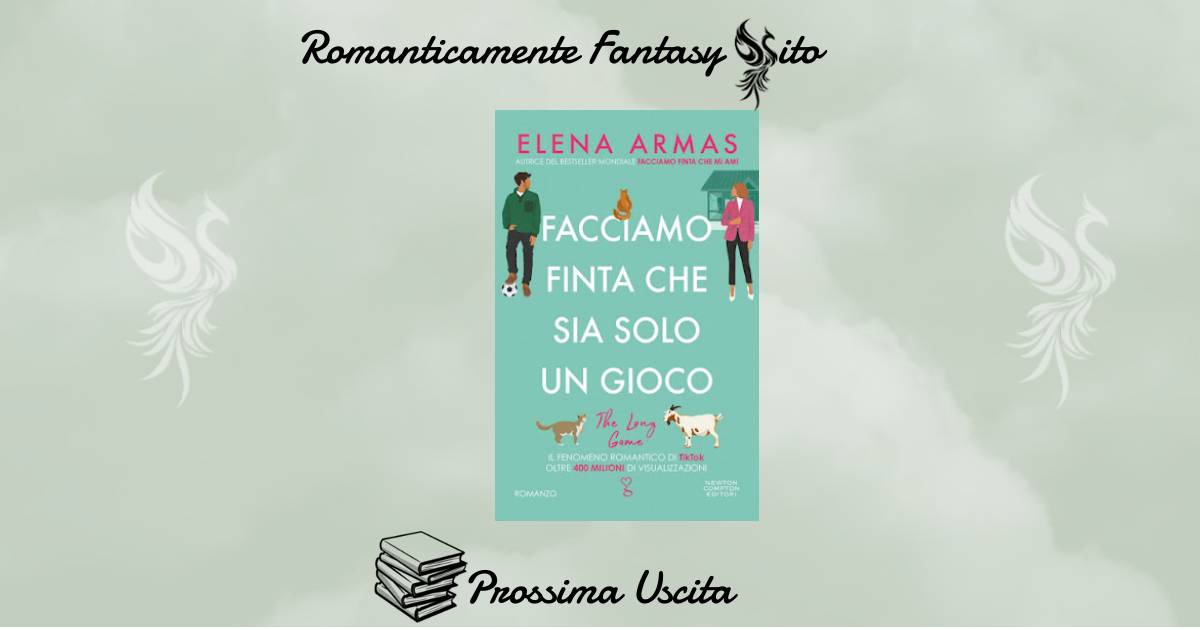 Prossima Uscita: Facciamo finta che sia solo un gioco Facciamo finta che  sia solo un gioco di Elena Armas - Romanticamente Fantasy Sito