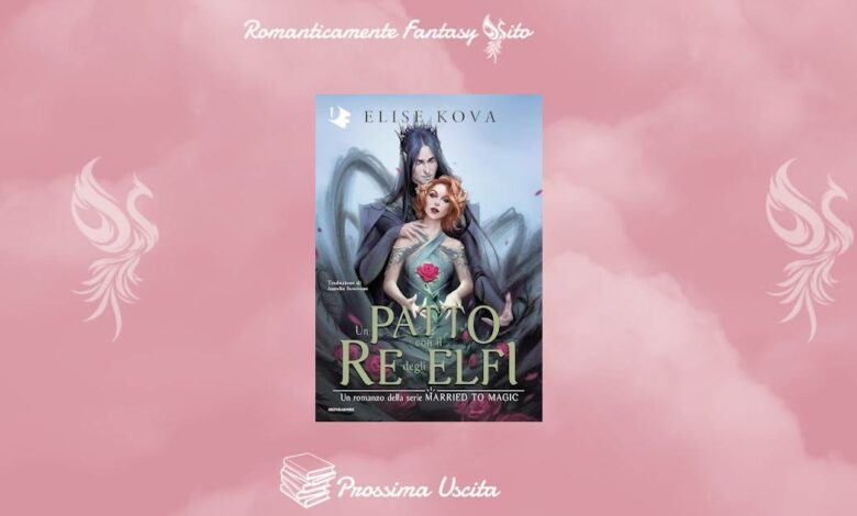 Prossima Uscita: Un patto con il Re degli Elfi di Elise Kova -  Romanticamente Fantasy Sito