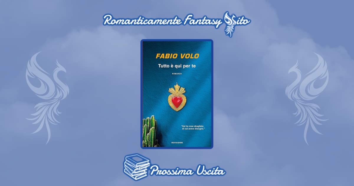 Prossima uscita : Tutto è qui per te di Fabio Volo - Romanticamente Fantasy  Sito