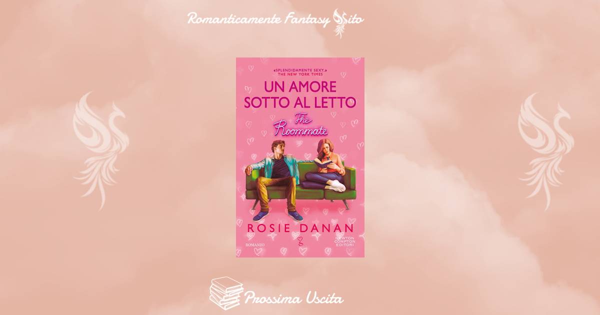 Prossima Uscita: Un amore sotto al letto. The Roommate di Rosie Danan -  Romanticamente Fantasy Sito