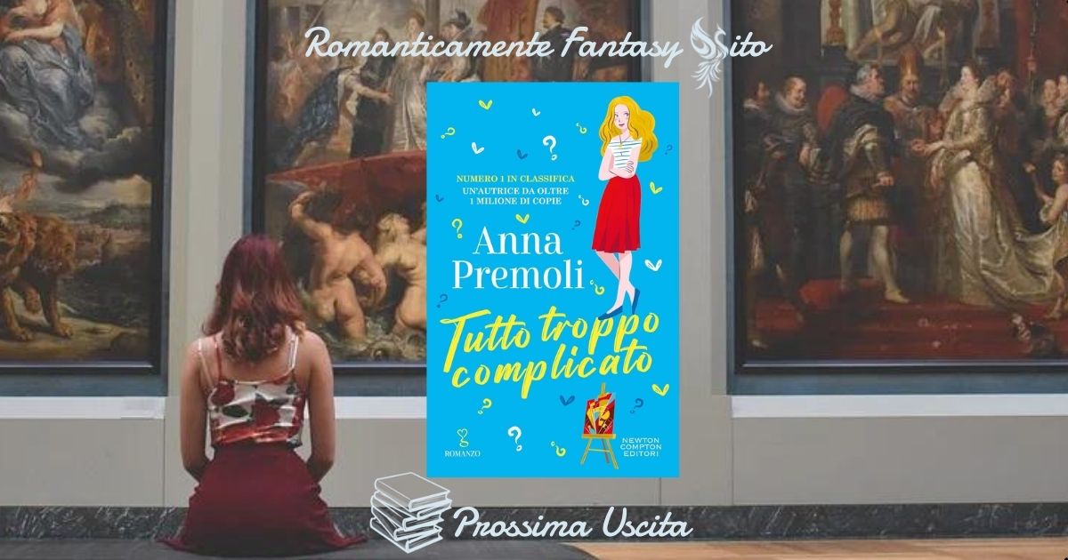 Prossima Uscita: Tutto troppo complicato di Anna Premoli - Romanticamente  Fantasy Sito
