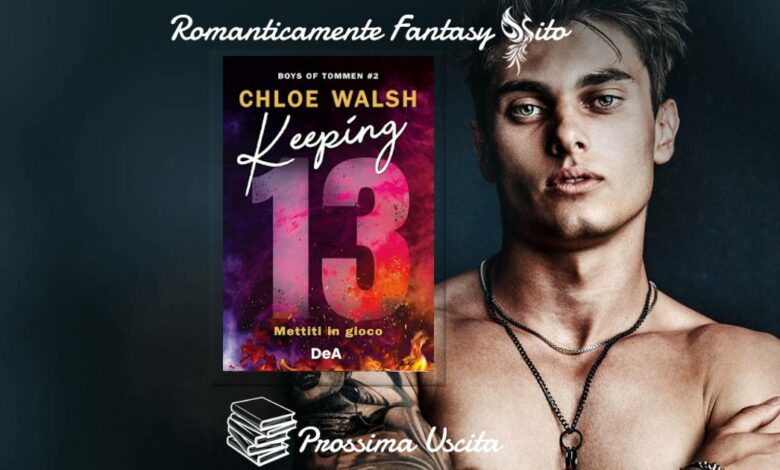 Prossima Uscita: Keeping 13. Mettiti in gioco di Chloe Walsh -  Romanticamente Fantasy Sito
